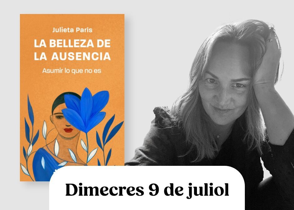 Presentació i signatura del llibre La belleza de la ausencia el 18 de juny a Sabadell acompanyats de Julieta París